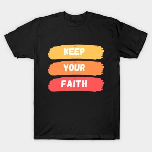 Keep  Your Faith T-Shirt